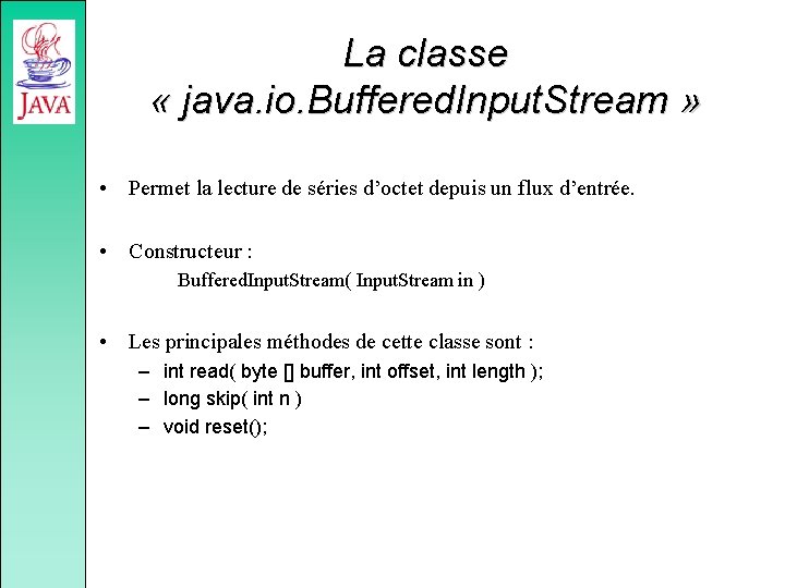 La classe « java. io. Buffered. Input. Stream » • Permet la lecture de