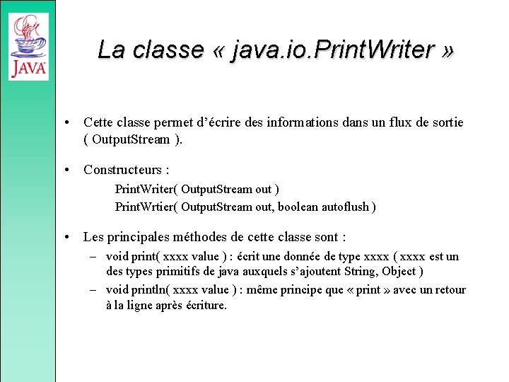 La classe « java. io. Print. Writer » • Cette classe permet d’écrire des