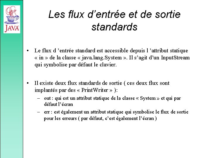 Les flux d’entrée et de sortie standards • Le flux d ’entrée standard est