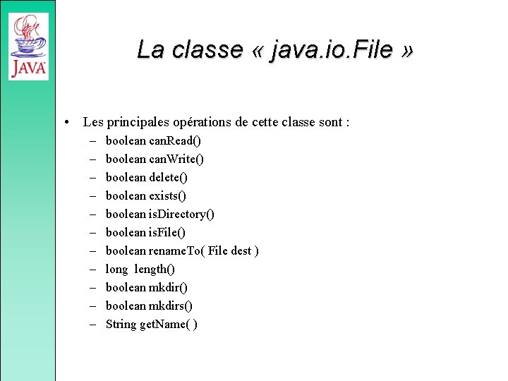 La classe « java. io. File » • Les principales opérations de cette classe