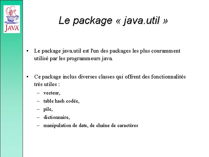 Le package « java. util » • Le package java. util est l'un des