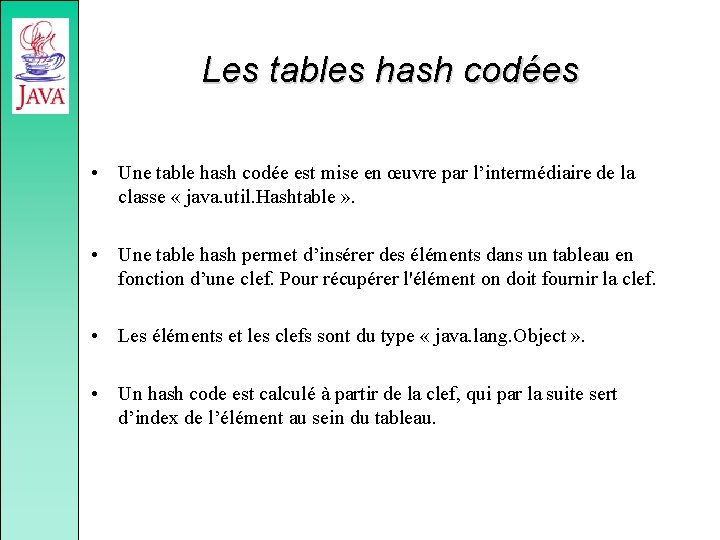 Les tables hash codées • Une table hash codée est mise en œuvre par