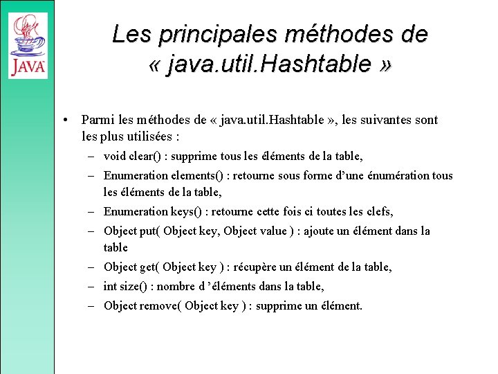 Les principales méthodes de « java. util. Hashtable » • Parmi les méthodes de