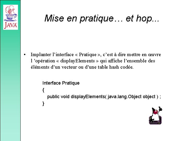 Mise en pratique… et hop. . . • Implanter l’interface « Pratique » ,