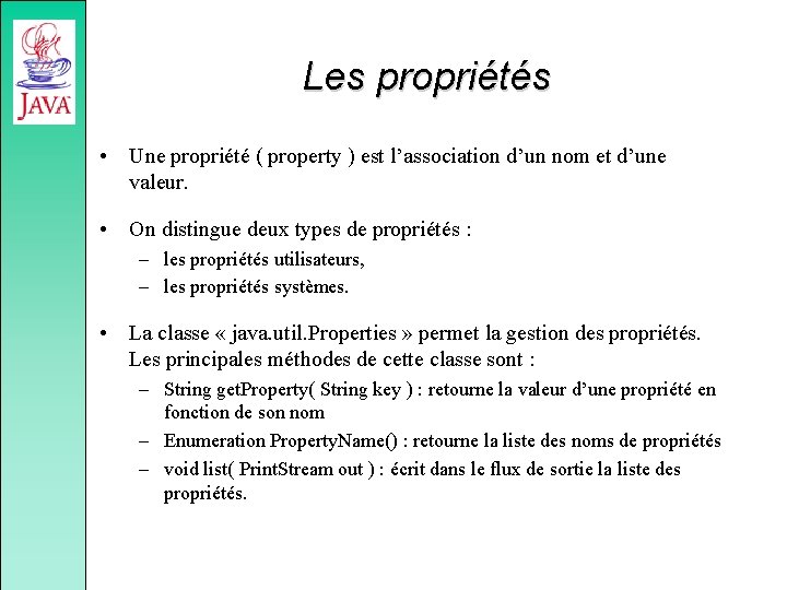 Les propriétés • Une propriété ( property ) est l’association d’un nom et d’une