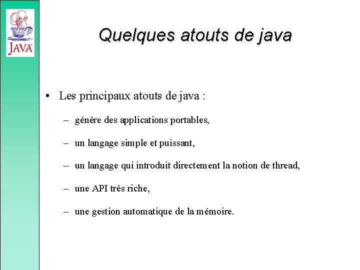 Quelques atouts de java • Les principaux atouts de java : – génère des