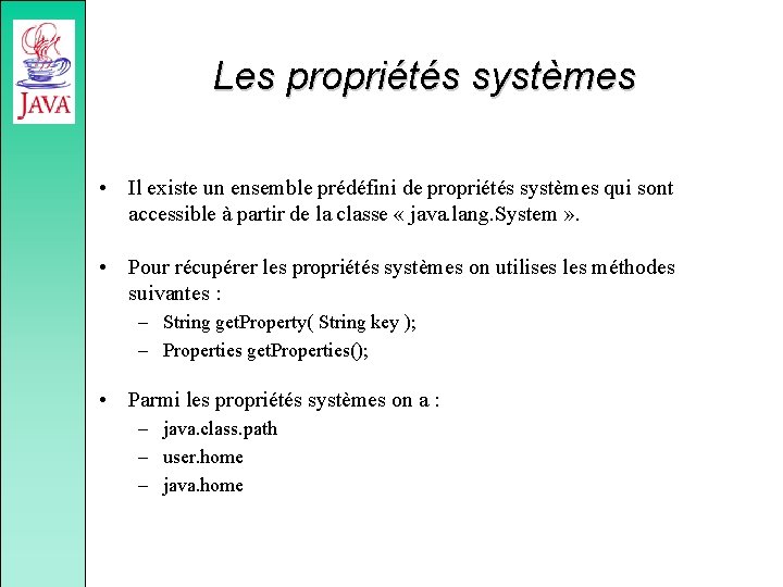 Les propriétés systèmes • Il existe un ensemble prédéfini de propriétés systèmes qui sont