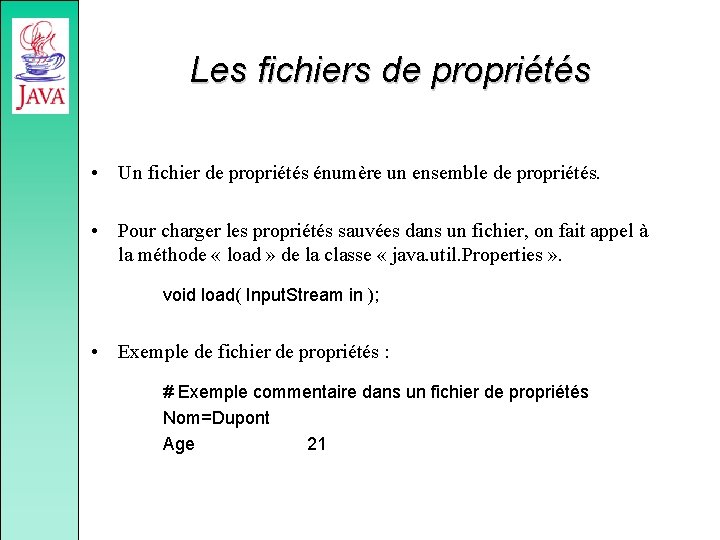 Les fichiers de propriétés • Un fichier de propriétés énumère un ensemble de propriétés.