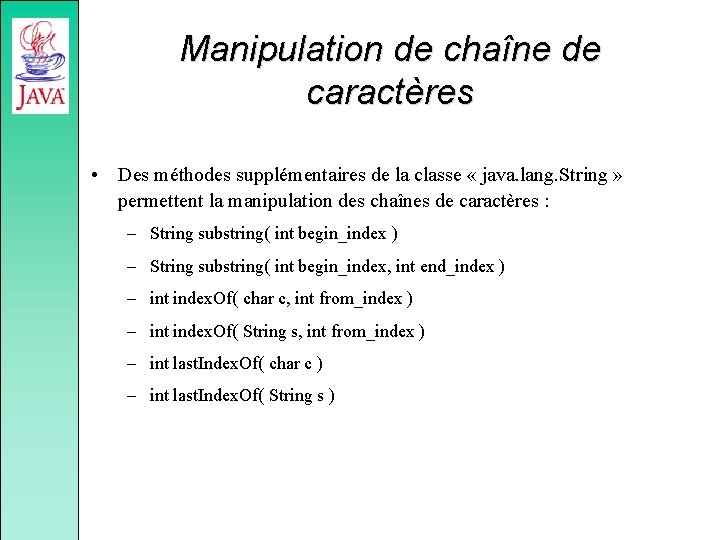 Manipulation de chaîne de caractères • Des méthodes supplémentaires de la classe « java.