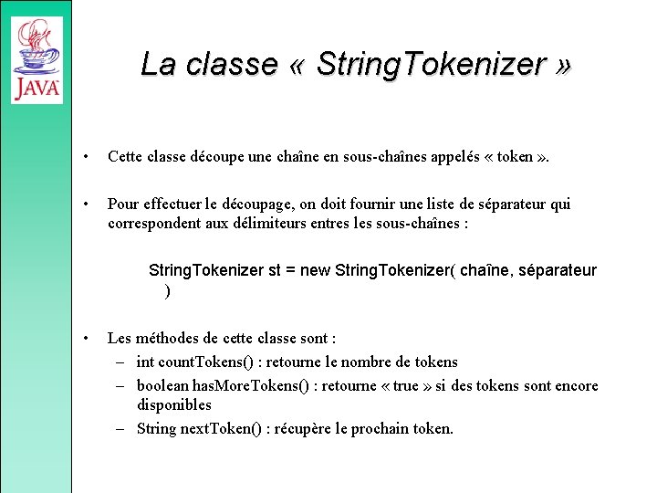 La classe « String. Tokenizer » • Cette classe découpe une chaîne en sous-chaînes