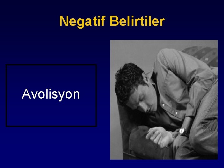 Negatif Belirtiler Avolisyon 