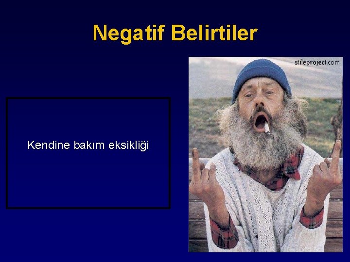 Negatif Belirtiler Kendine bakım eksikliği 