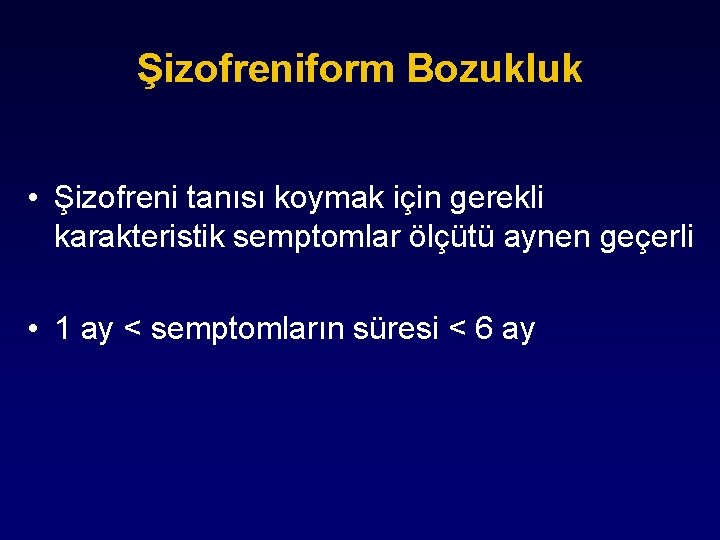 Şizofreniform Bozukluk • Şizofreni tanısı koymak için gerekli karakteristik semptomlar ölçütü aynen geçerli •