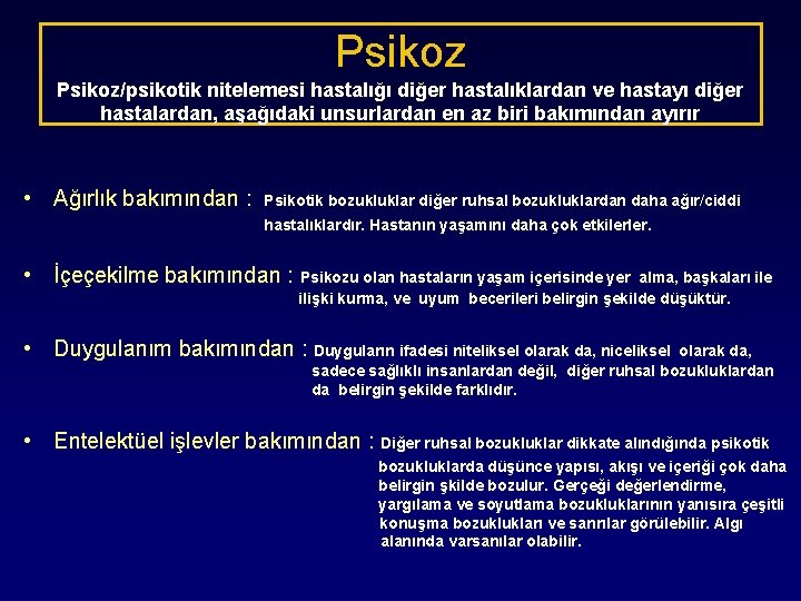 Psikoz/psikotik nitelemesi hastalığı diğer hastalıklardan ve hastayı diğer hastalardan, aşağıdaki unsurlardan en az biri