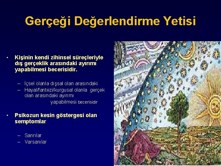 Gerçeği Değerlendirme Yetisi • Kişinin kendi zihinsel süreçleriyle dış gerçeklik arasındaki ayırımı yapabilmesi becerisidir.