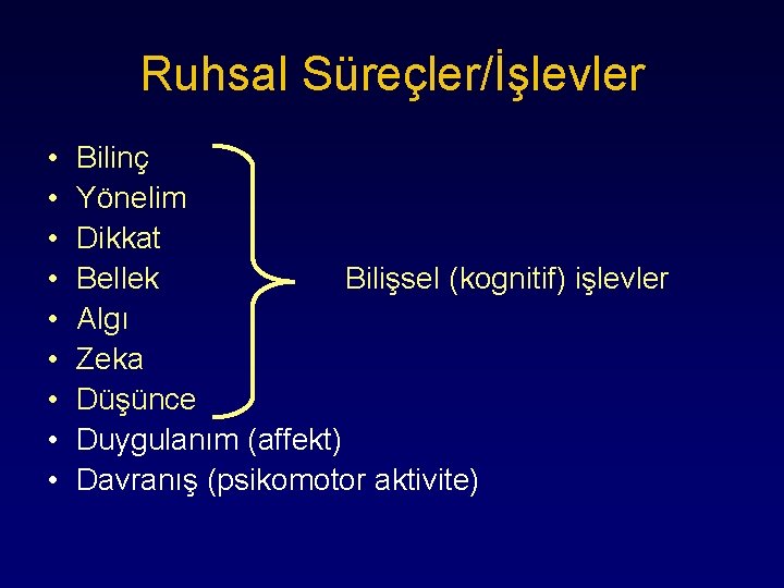 Ruhsal Süreçler/İşlevler • • • Bilinç Yönelim Dikkat Bellek Bilişsel (kognitif) işlevler Algı Zeka