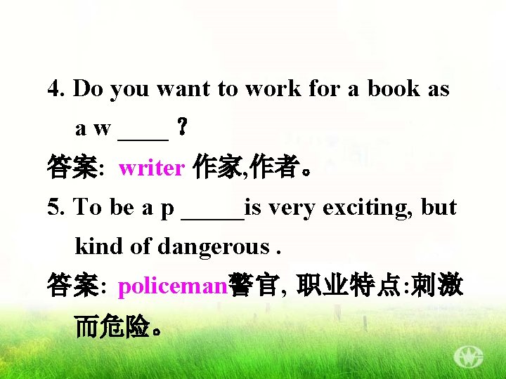 4. Do you want to work for a book as a w ____ ？