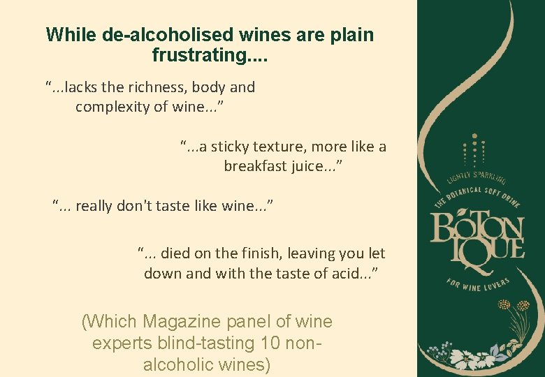 While de-alcoholised wines are plain frustrating. . “. . . lacks the richness, body