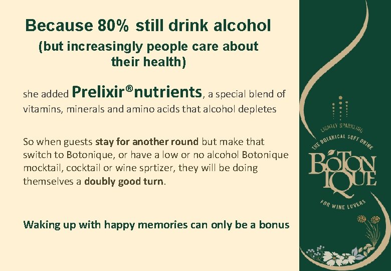 Because 80% still drink alcohol (but increasingly people care about their health) Prelixir®nutrients she