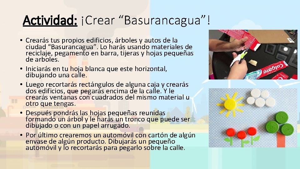 Actividad: ¡Crear “Basurancagua”! • Crearás tus propios edificios, árboles y autos de la ciudad