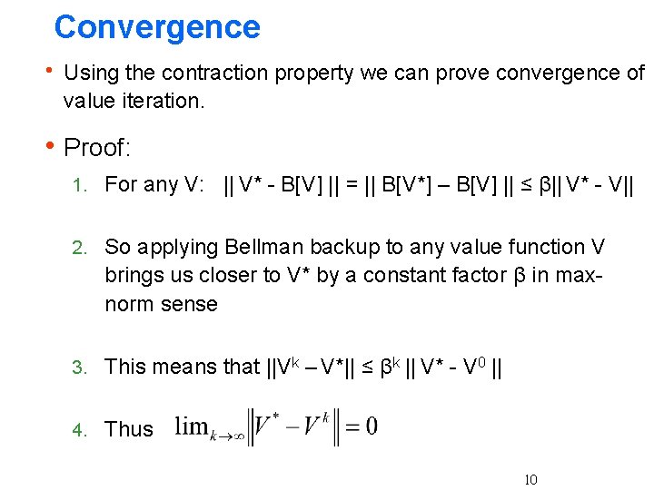 Convergence h Using the contraction property we can prove convergence of value iteration. h