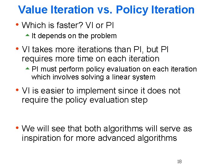 Value Iteration vs. Policy Iteration h Which is faster? VI or PI 5 It