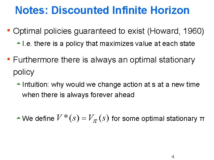 Notes: Discounted Infinite Horizon h Optimal policies guaranteed to exist (Howard, 1960) 5 I.