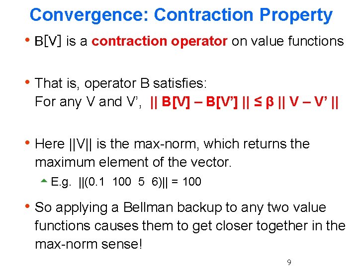 Convergence: Contraction Property h B[V] is a contraction operator on value functions h That