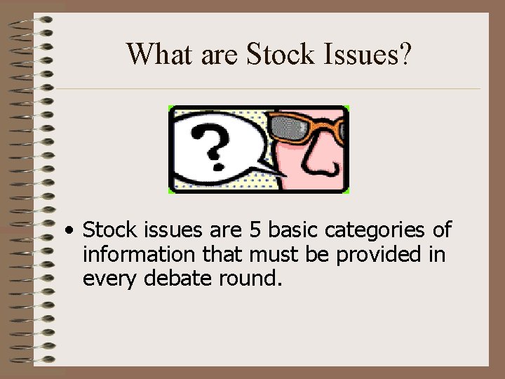 What are Stock Issues? • Stock issues are 5 basic categories of information that