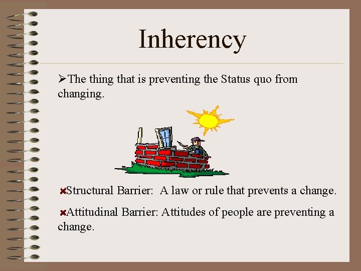 Inherency ØThe thing that is preventing the Status quo from changing. Structural Barrier: A