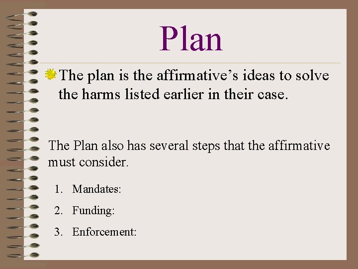 Plan The plan is the affirmative’s ideas to solve the harms listed earlier in