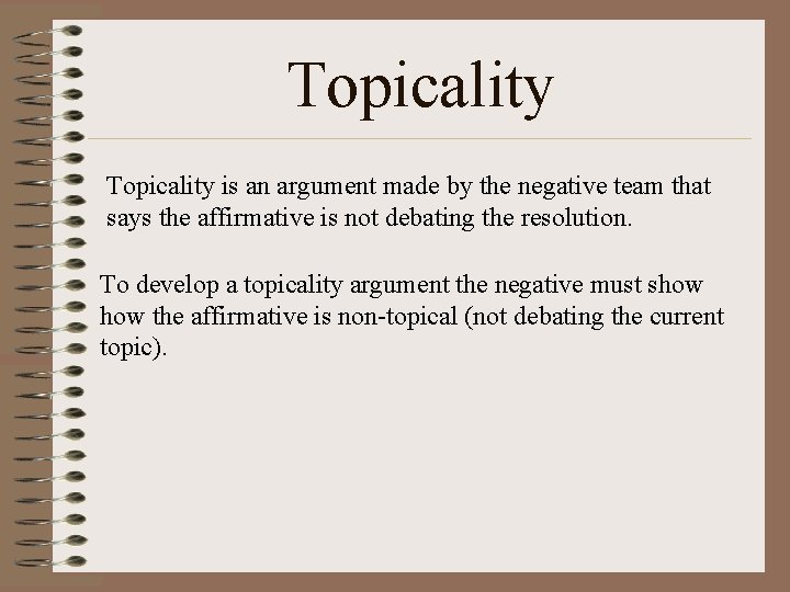 Topicality is an argument made by the negative team that says the affirmative is