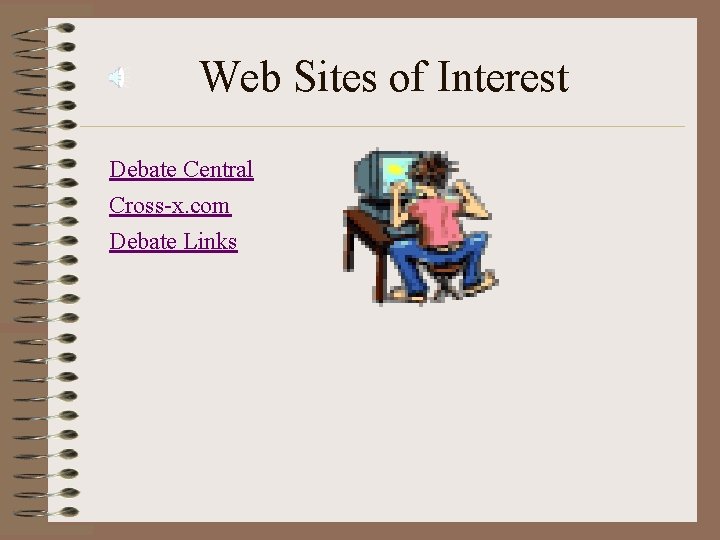 Web Sites of Interest Debate Central Cross-x. com Debate Links 