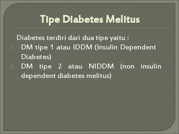 Tipe Diabetes Melitus Diabetes terdiri dari dua tipe yaitu : 1. DM tipe 1