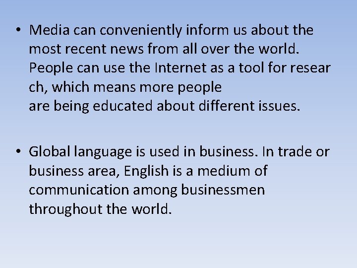  • Media can conveniently inform us about the most recent news from all