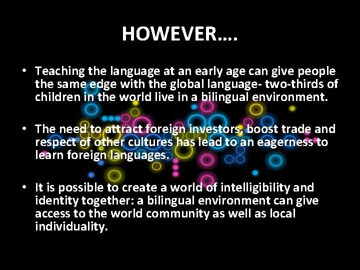 HOWEVER…. • Teaching the language at an early age can give people the same