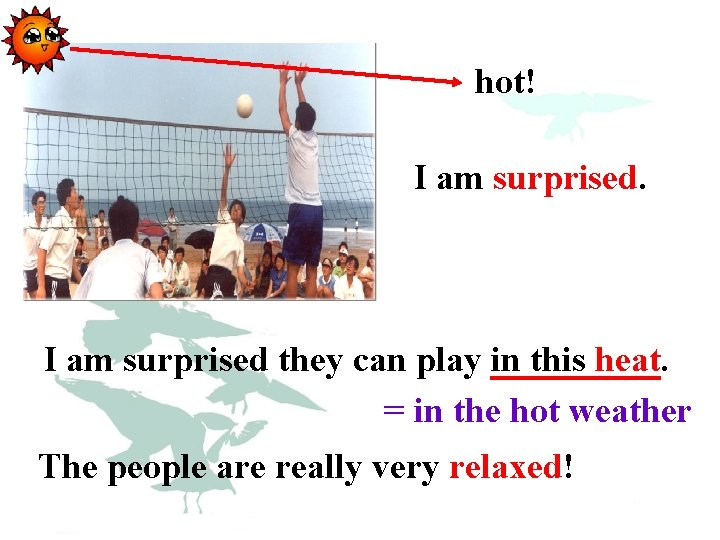 hot! I am surprised they can play in this heat. = in the hot