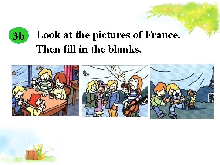 3 b Look at the pictures of France. Then fill in the blanks. 