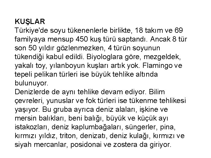 KUŞLAR Türkiye'de soyu tükenenlerle birlikte, 18 takım ve 69 familyaya mensup 450 kuş türü