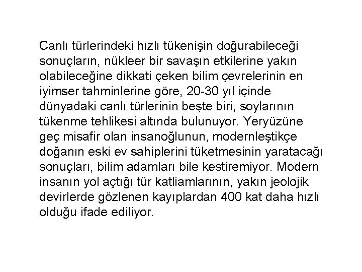 Canlı türlerindeki hızlı tükenişin doğurabileceği sonuçların, nükleer bir savaşın etkilerine yakın olabileceğine dikkati çeken