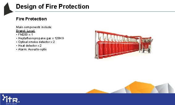 Design of Fire Protection Main components include: Brand: Local. • FM 200 x 1