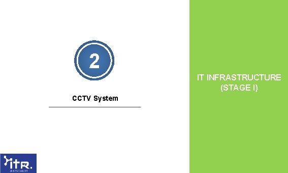 2 IT INFRASTRUCTURE (STAGE I) CCTV System 