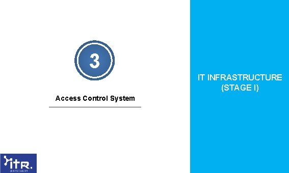 3 IT INFRASTRUCTURE (STAGE I) Access Control System 