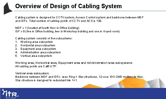 Overview of Design of Cabling System Cabling system is designed for CCTV system, Access