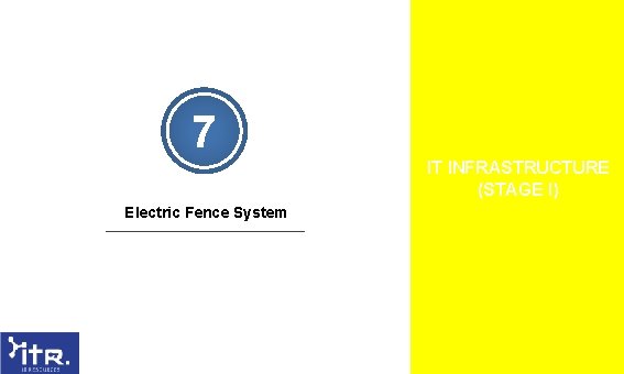 7 IT INFRASTRUCTURE (STAGE I) Electric Fence System 