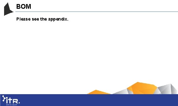 BOM Please see the appendix. 