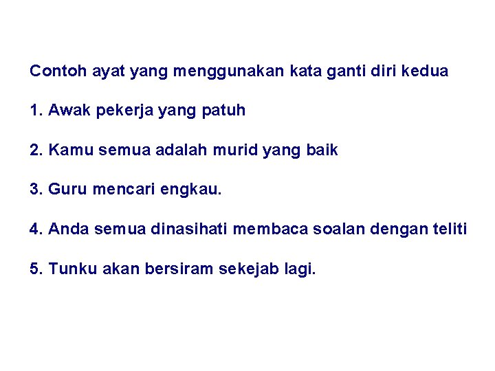 Contoh ayat yang menggunakan kata ganti diri kedua 1. Awak pekerja yang patuh 2.