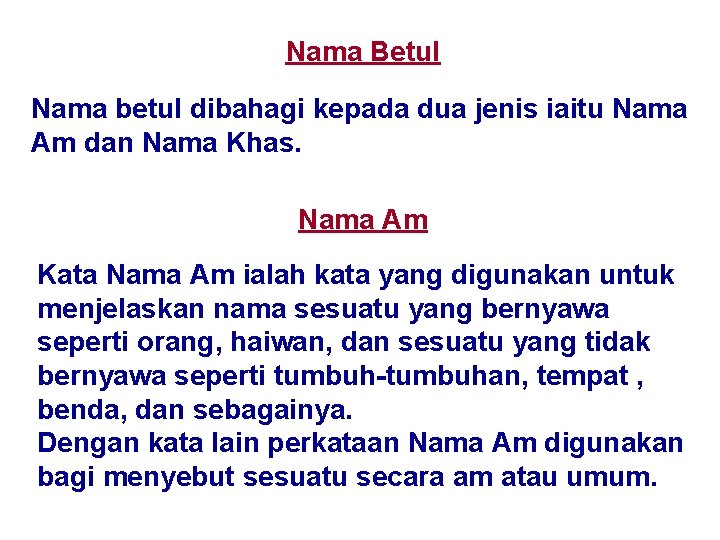 Nama Betul Nama betul dibahagi kepada dua jenis iaitu Nama Am dan Nama Khas.