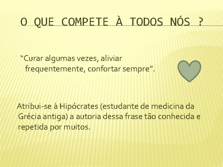 O QUE COMPETE À TODOS NÓS ? “Curar algumas vezes, aliviar frequentemente, confortar sempre”.