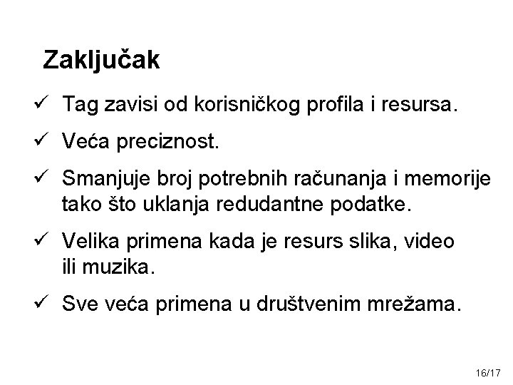 Zaključak ü Tag zavisi od korisničkog profila i resursa. ü Veća preciznost. ü Smanjuje